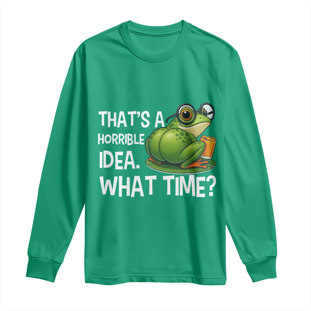 Thats A Horrible Idea What Time Long Sleeve Shirt Funny Frog Joke Meme - Wonder Print Shop