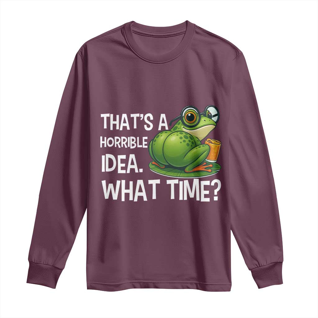 Thats A Horrible Idea What Time Long Sleeve Shirt Funny Frog Joke Meme - Wonder Print Shop