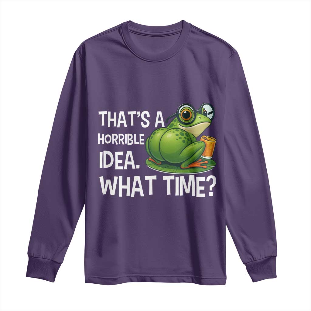 Thats A Horrible Idea What Time Long Sleeve Shirt Funny Frog Joke Meme - Wonder Print Shop