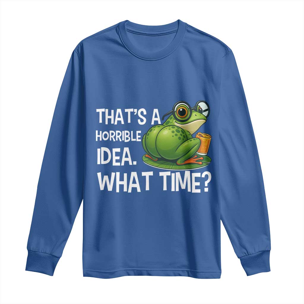 Thats A Horrible Idea What Time Long Sleeve Shirt Funny Frog Joke Meme - Wonder Print Shop