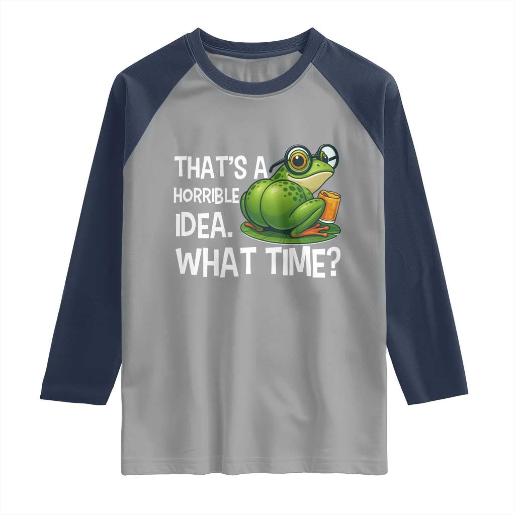 Thats A Horrible Idea What Time Raglan Shirt Funny Frog Joke Meme - Wonder Print Shop
