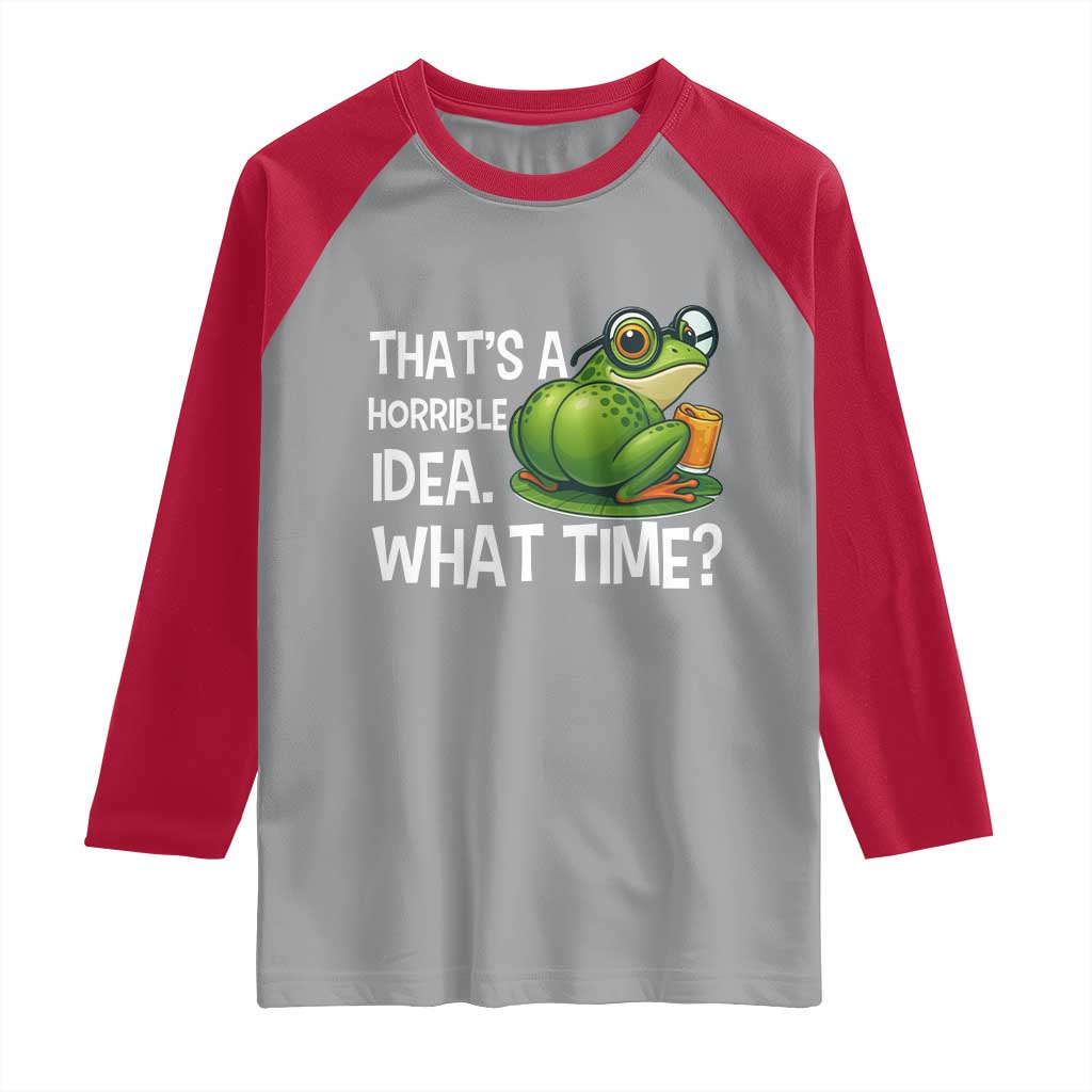 Thats A Horrible Idea What Time Raglan Shirt Funny Frog Joke Meme - Wonder Print Shop