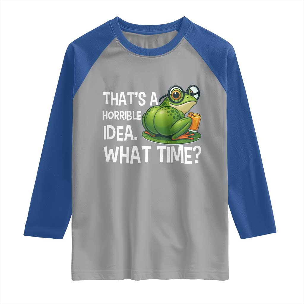 Thats A Horrible Idea What Time Raglan Shirt Funny Frog Joke Meme - Wonder Print Shop