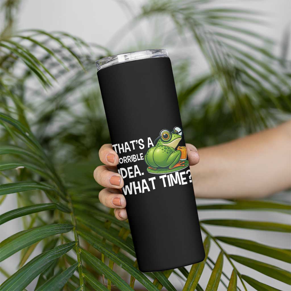 Thats A Horrible Idea What Time Skinny Tumbler Funny Frog Joke Meme