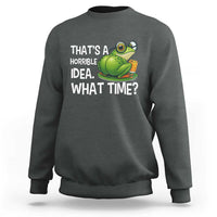 Thats A Horrible Idea What Time Sweatshirt Funny Frog Joke Meme - Wonder Print Shop