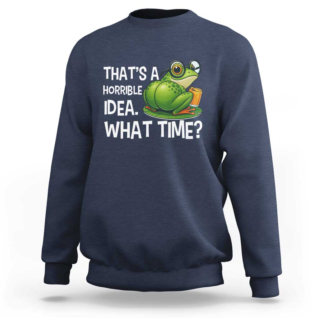 Thats A Horrible Idea What Time Sweatshirt Funny Frog Joke Meme - Wonder Print Shop