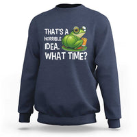 Thats A Horrible Idea What Time Sweatshirt Funny Frog Joke Meme - Wonder Print Shop