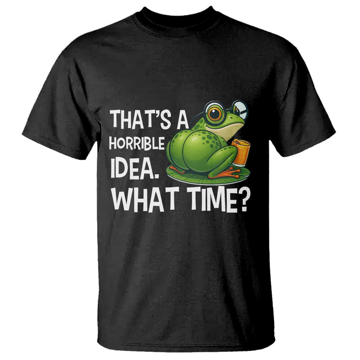 Thats A Horrible Idea What Time T Shirt Funny Frog Joke Meme - Wonder Print Shop
