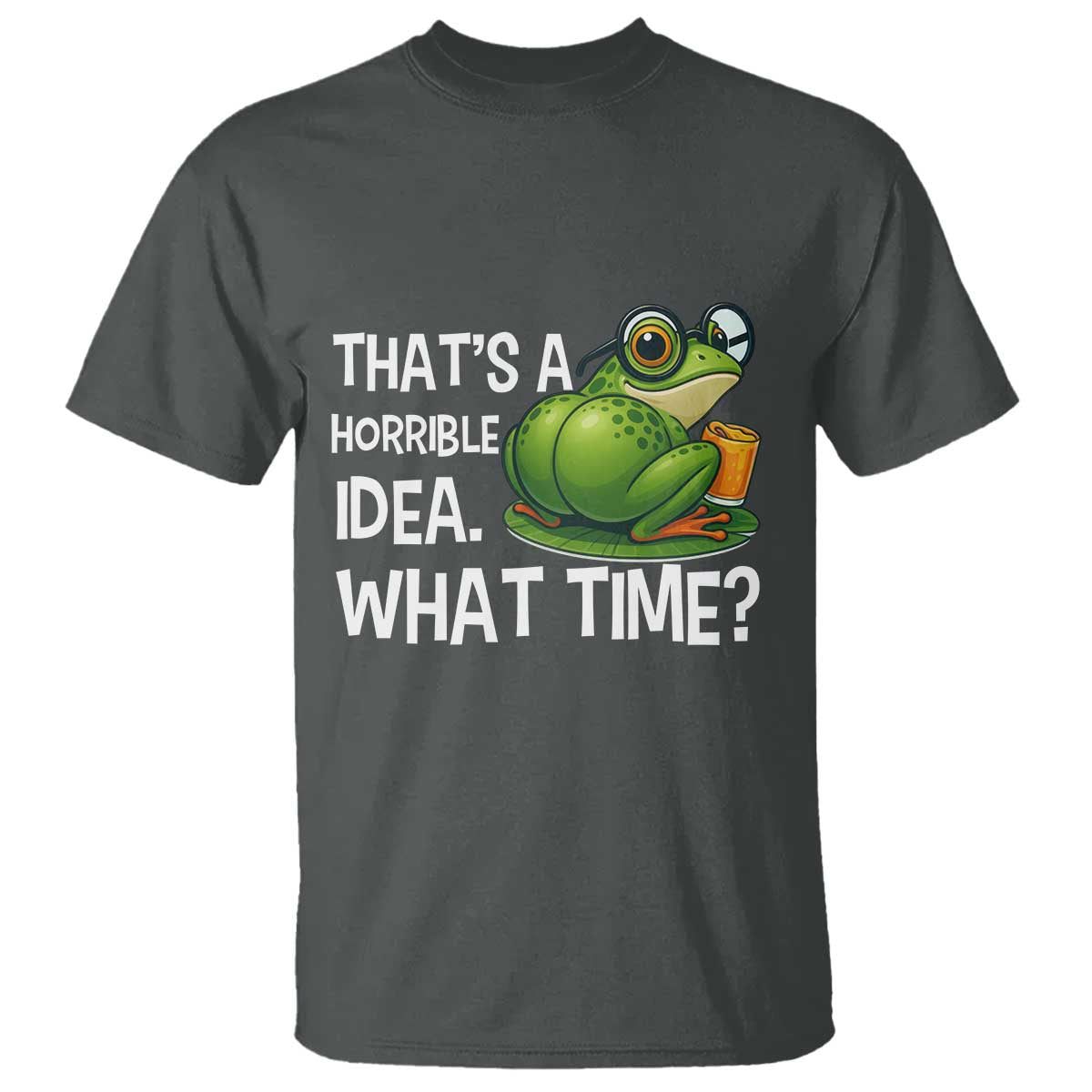 Thats A Horrible Idea What Time T Shirt Funny Frog Joke Meme - Wonder Print Shop