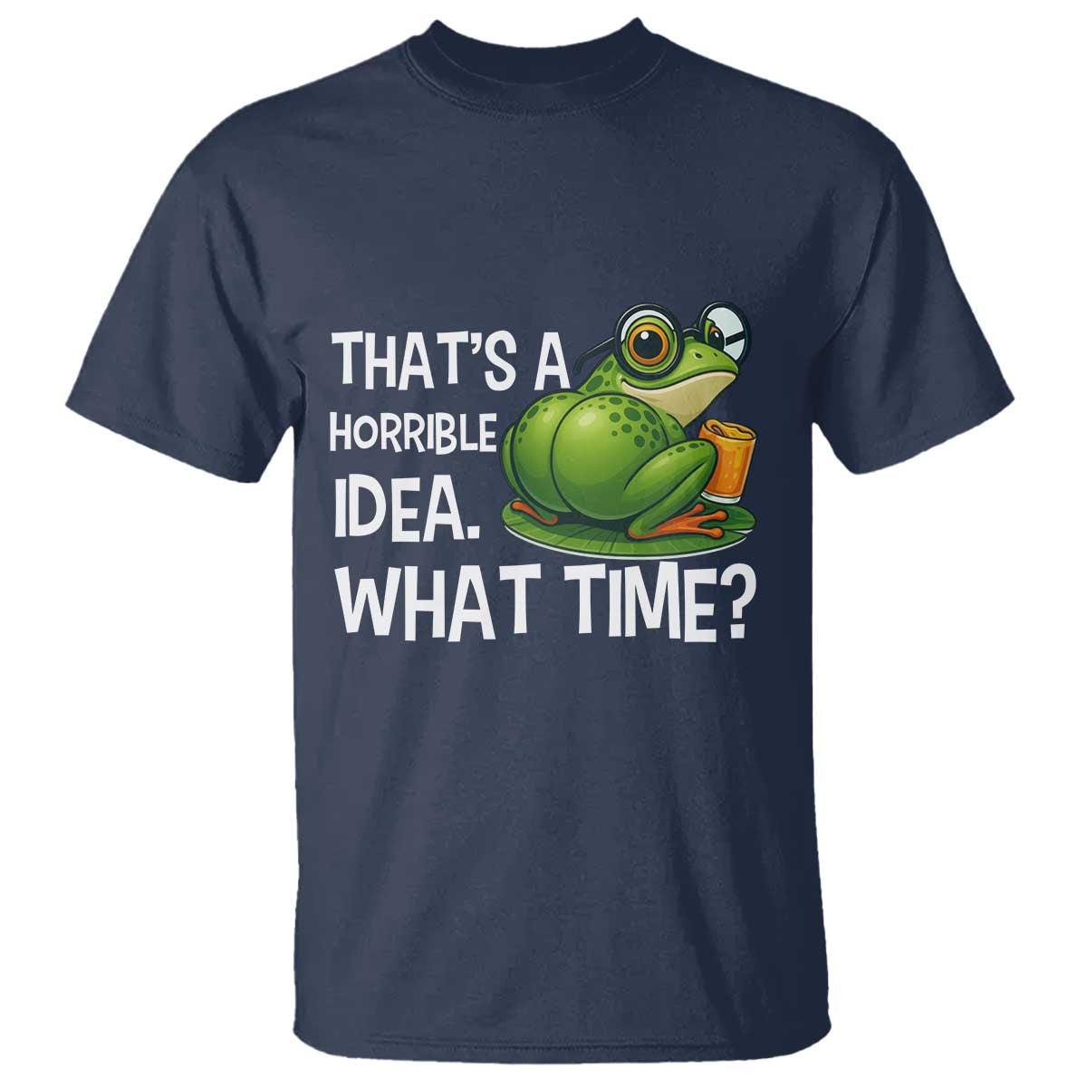 Thats A Horrible Idea What Time T Shirt Funny Frog Joke Meme - Wonder Print Shop
