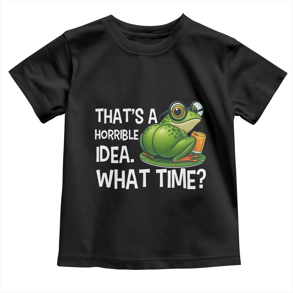 Thats A Horrible Idea What Time Toddler T Shirt Funny Frog Joke Meme - Wonder Print Shop