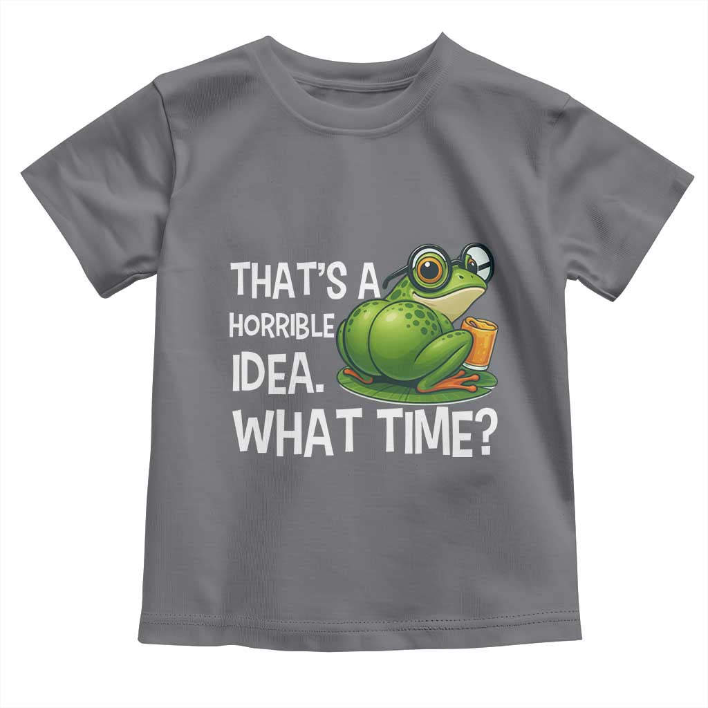 Thats A Horrible Idea What Time Toddler T Shirt Funny Frog Joke Meme - Wonder Print Shop