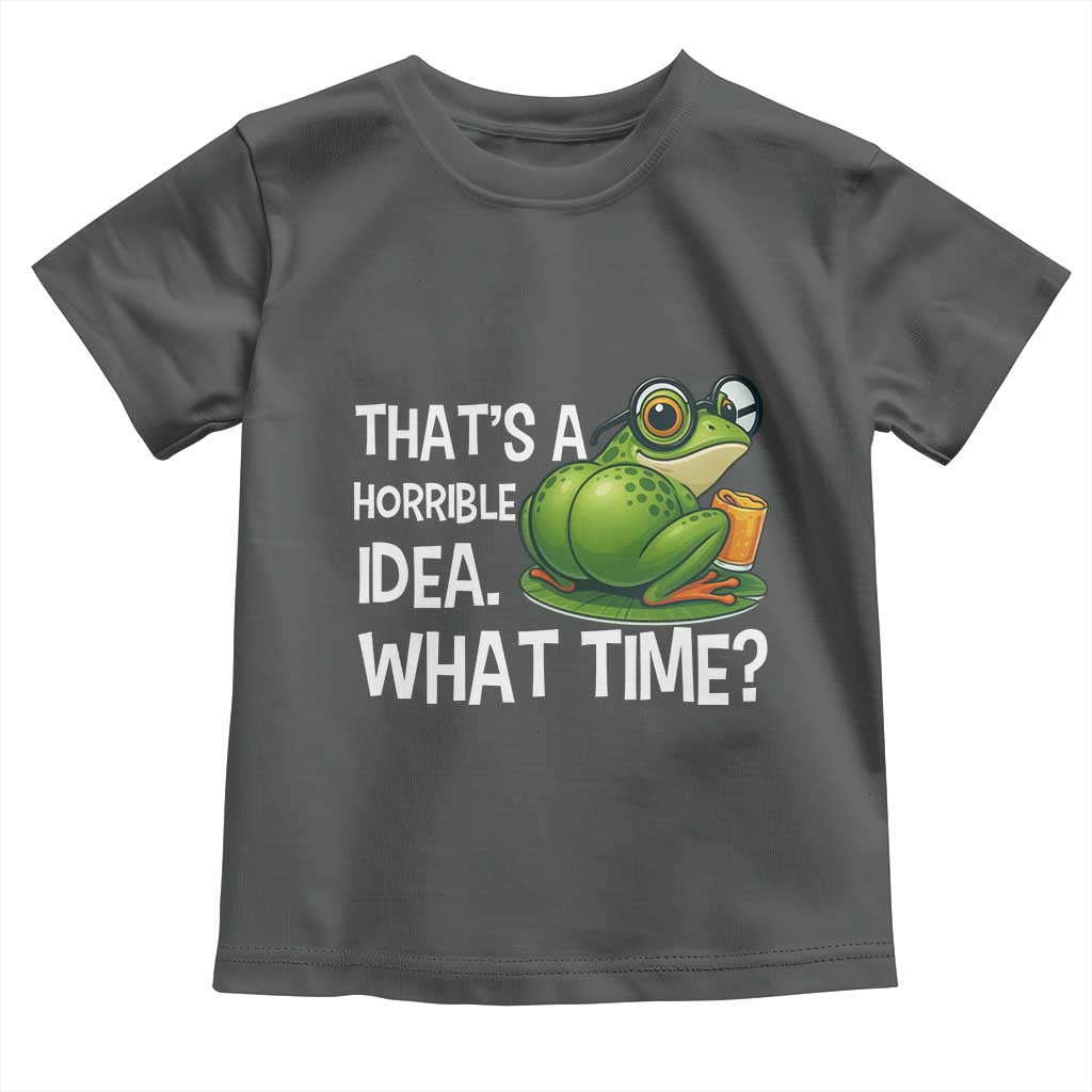 Thats A Horrible Idea What Time Toddler T Shirt Funny Frog Joke Meme - Wonder Print Shop