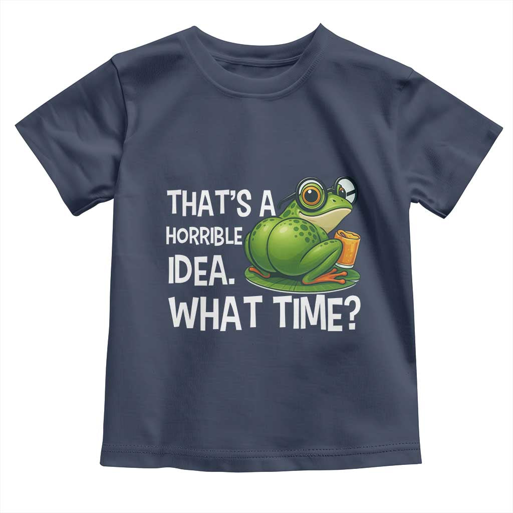 Thats A Horrible Idea What Time Toddler T Shirt Funny Frog Joke Meme - Wonder Print Shop