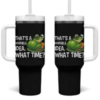 Thats A Horrible Idea What Time Tumbler With Handle Funny Frog Joke Meme