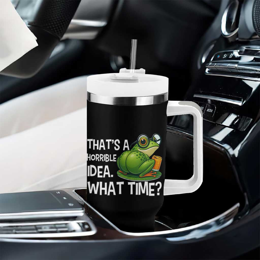Thats A Horrible Idea What Time Tumbler With Handle Funny Frog Joke Meme