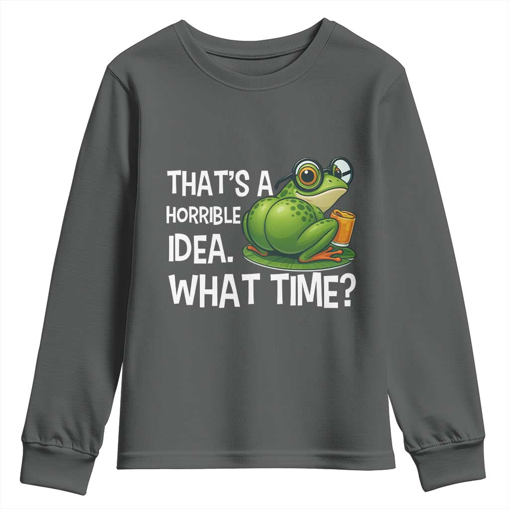 Thats A Horrible Idea What Time Youth Sweatshirt Funny Frog Joke Meme - Wonder Print Shop