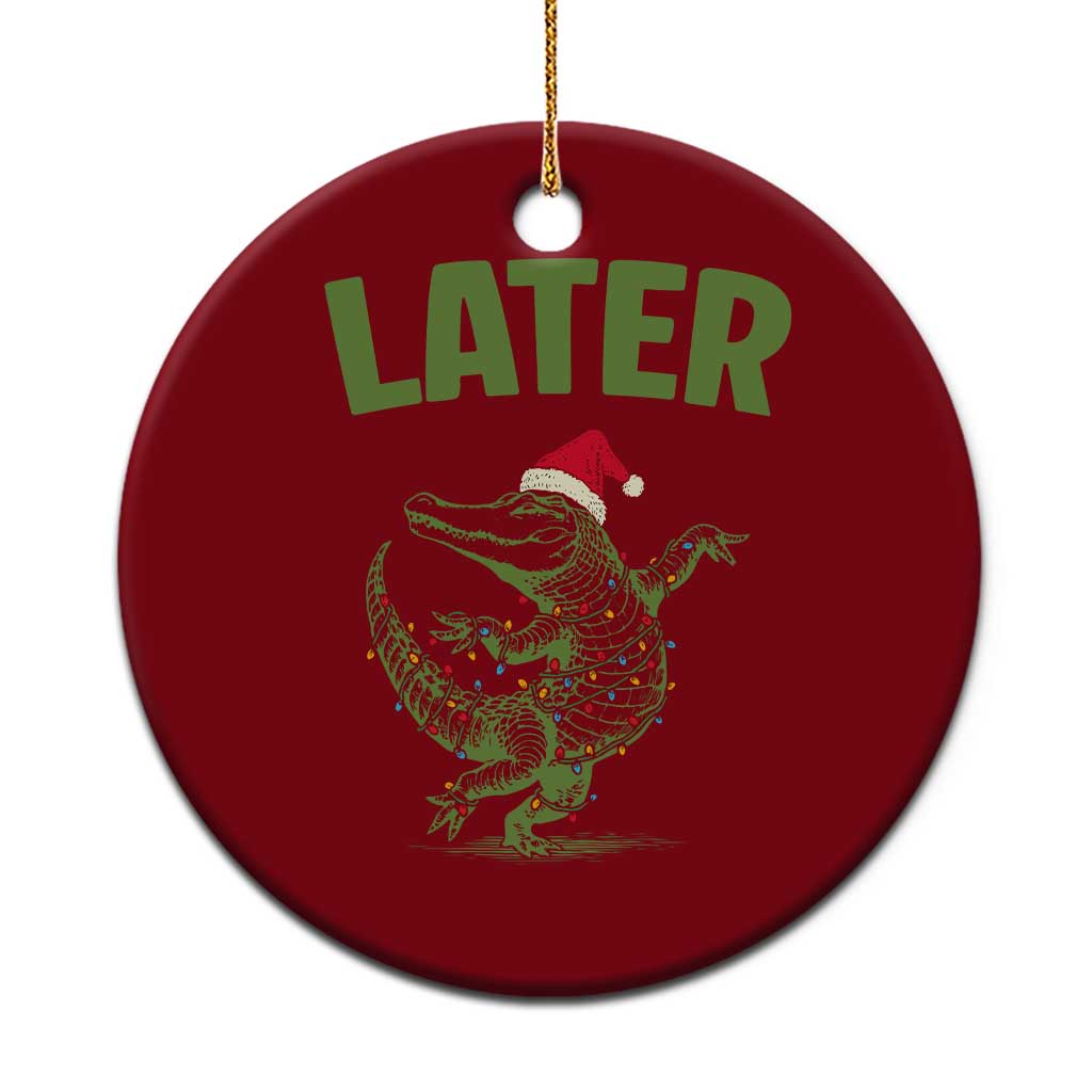 Funny Gator Sarcastic Xmas Ceramic Ornament Later Alligator - Wonder Print Shop