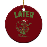 Funny Gator Sarcastic Xmas Ceramic Ornament Later Alligator - Wonder Print Shop