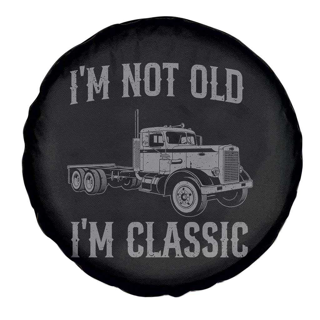 I'm Not Old I'm Classic Spare Tire Cover Retro Needlenose Semi Truck Old School Distressed Big Rig 18 Wheeler