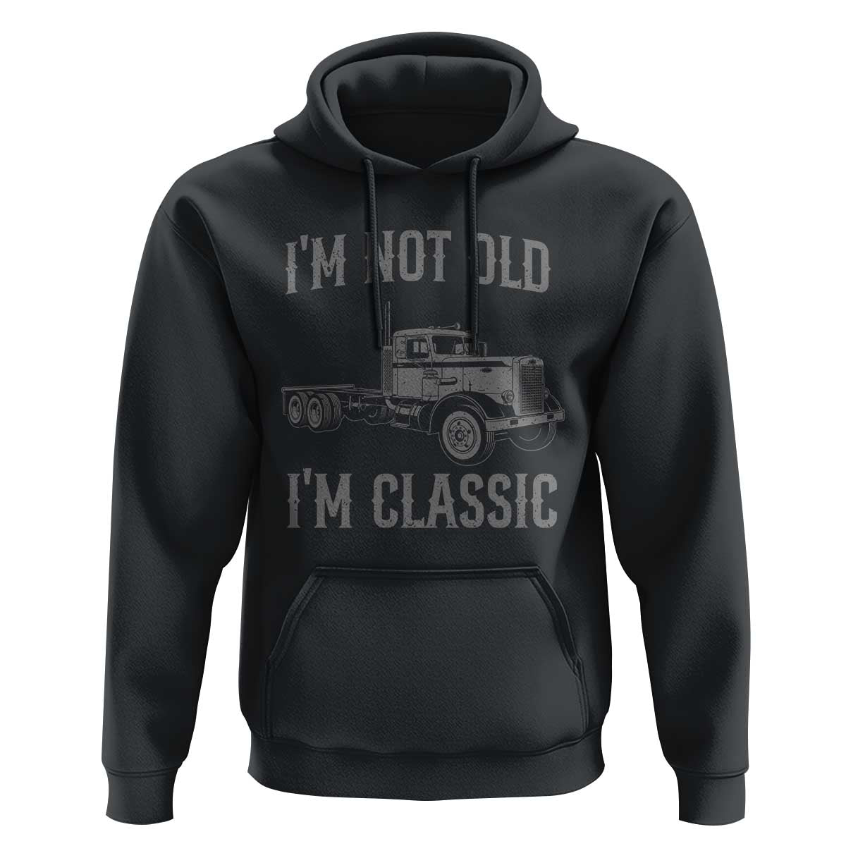 I'm Not Old I'm Classic Hoodie Retro Needlenose Semi Truck Old School Distressed Big Rig 18 Wheeler