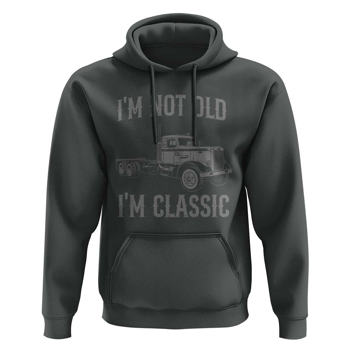 I'm Not Old I'm Classic Hoodie Retro Needlenose Semi Truck Old School Distressed Big Rig 18 Wheeler