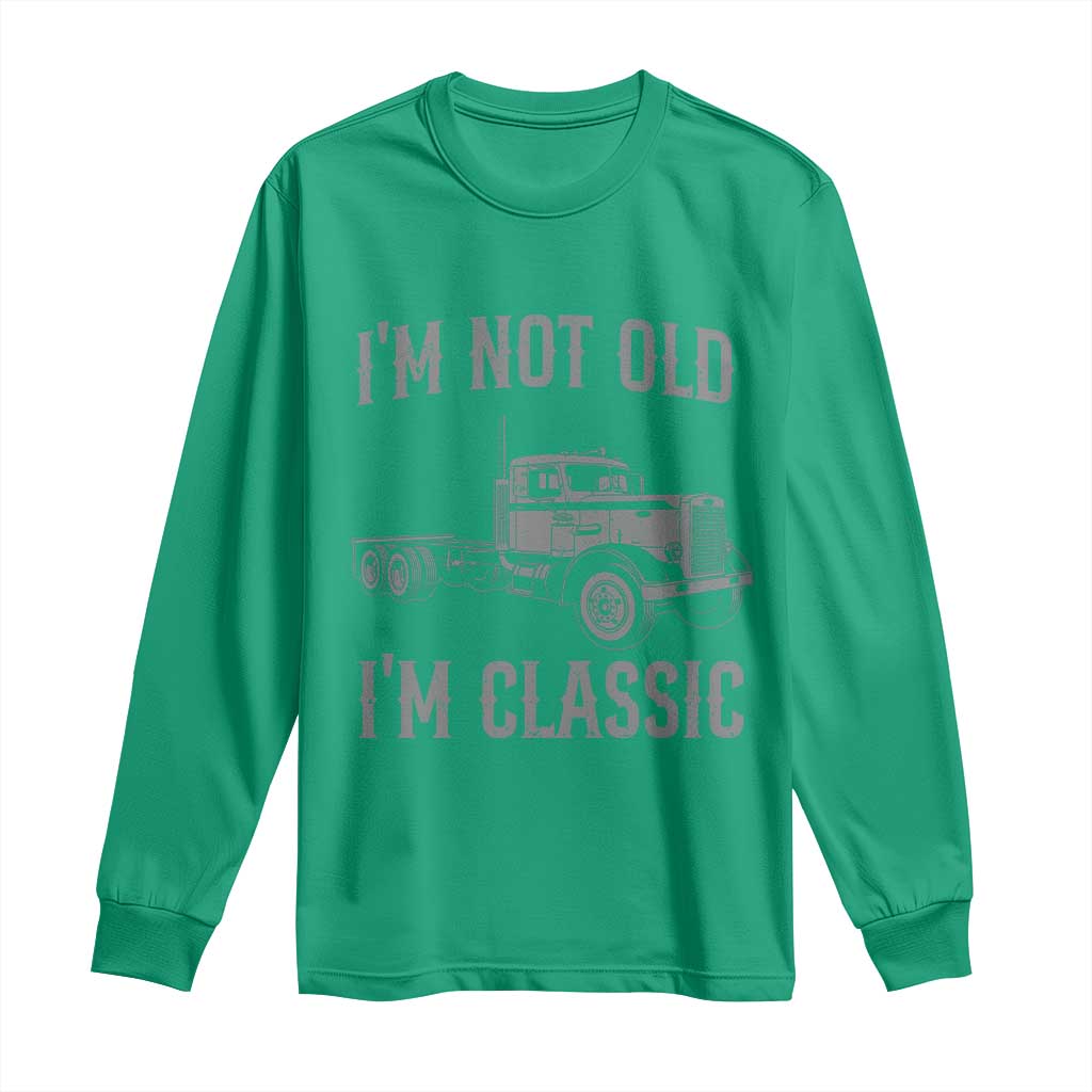 I'm Not Old I'm Classic Long Sleeve Shirt Retro Needlenose Semi Truck Old School Distressed Big Rig 18 Wheeler
