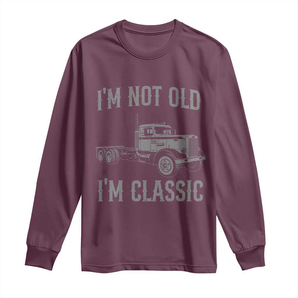 I'm Not Old I'm Classic Long Sleeve Shirt Retro Needlenose Semi Truck Old School Distressed Big Rig 18 Wheeler