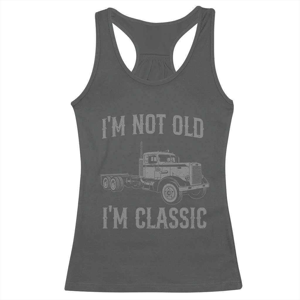 I'm Not Old I'm Classic Racerback Tank Top Retro Needlenose Semi Truck Old School Distressed Big Rig 18 Wheeler