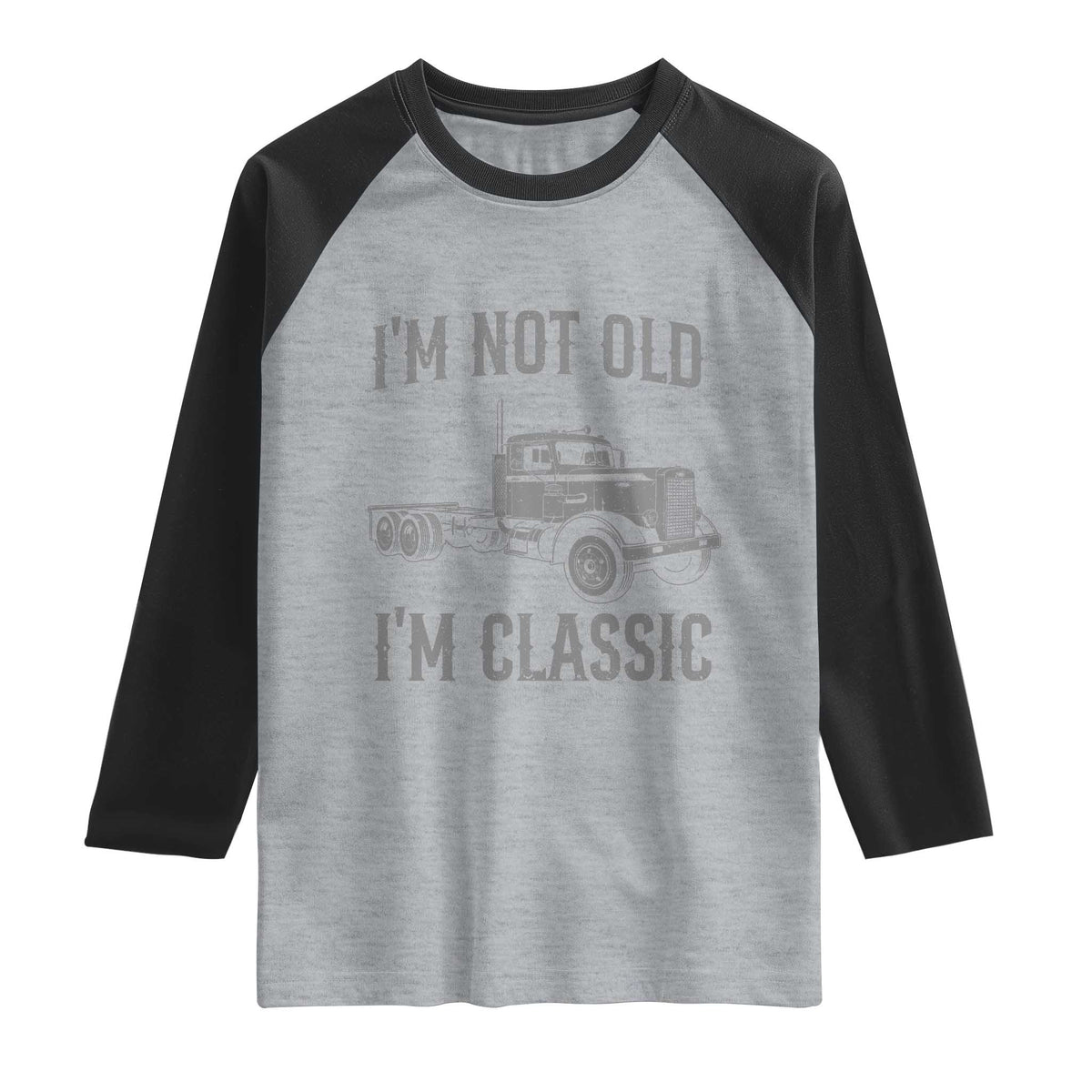 I'm Not Old I'm Classic Raglan Shirt Retro Needlenose Semi Truck Old School Distressed Big Rig 18 Wheeler