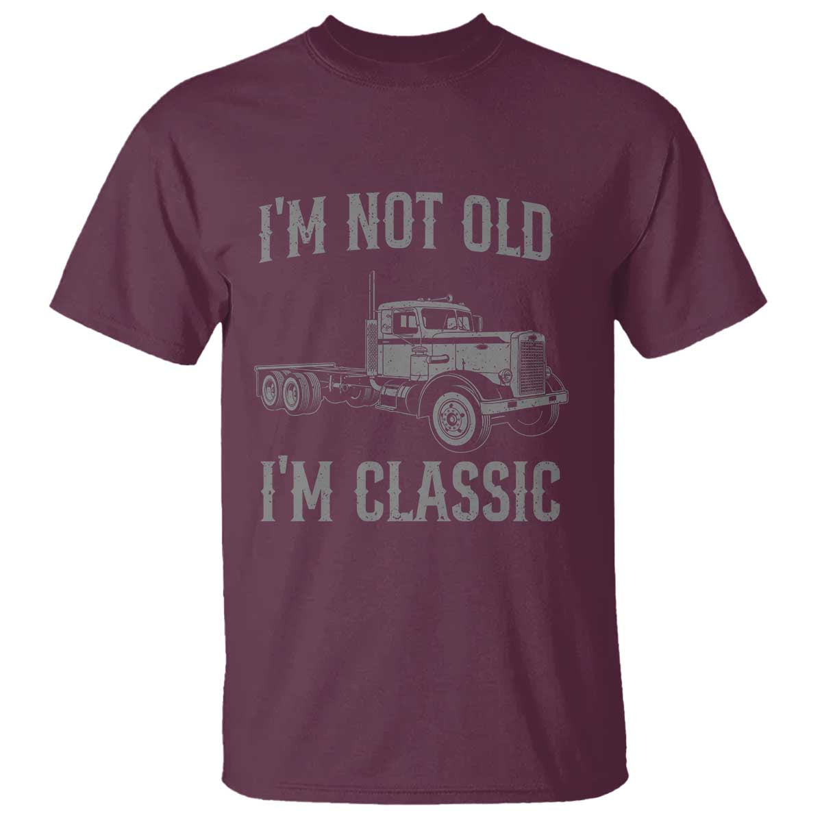 I'm Not Old I'm Classic T Shirt Retro Needlenose Semi Truck Old School Distressed Big Rig 18 Wheeler