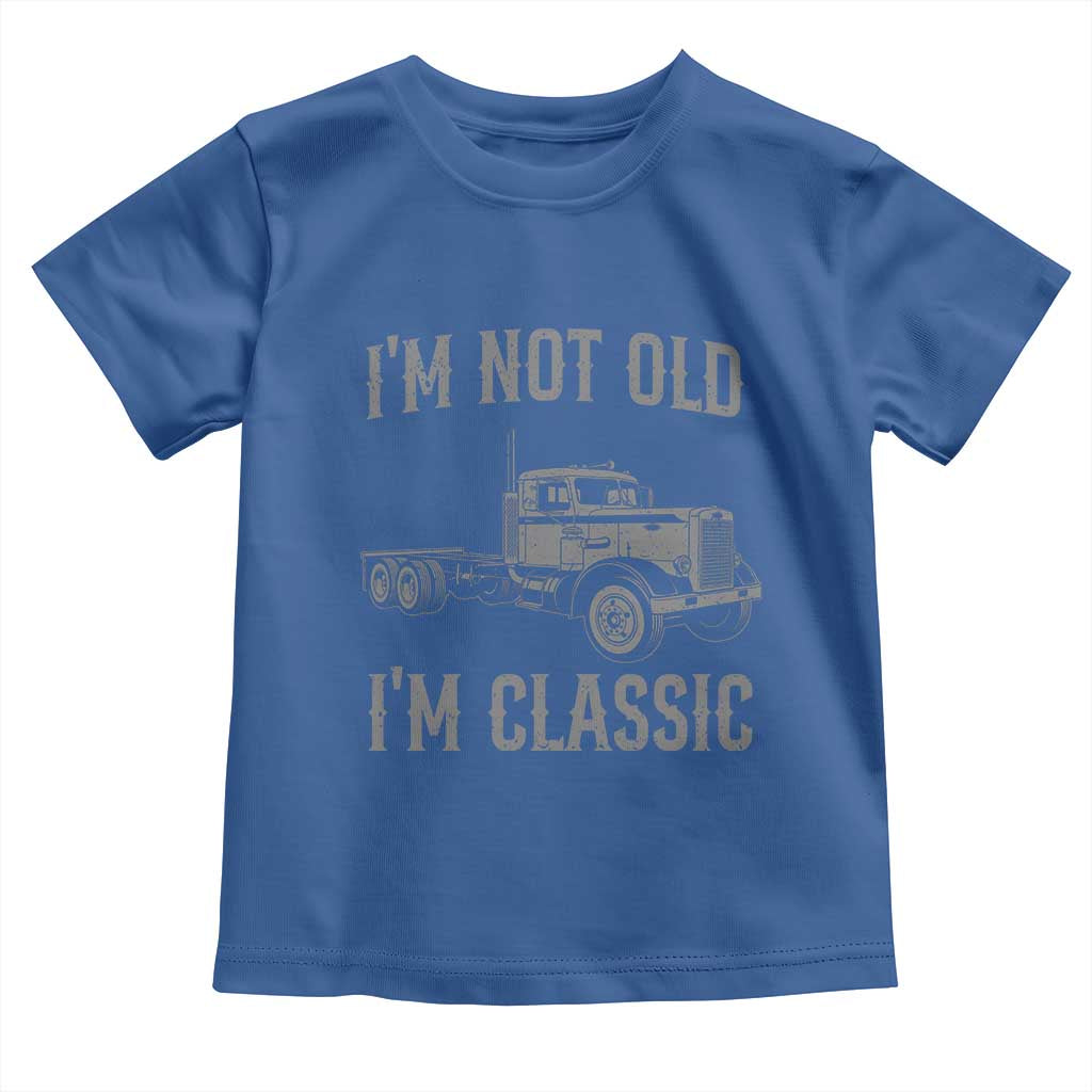 I'm Not Old I'm Classic Toddler T Shirt Retro Needlenose Semi Truck Old School Distressed Big Rig 18 Wheeler