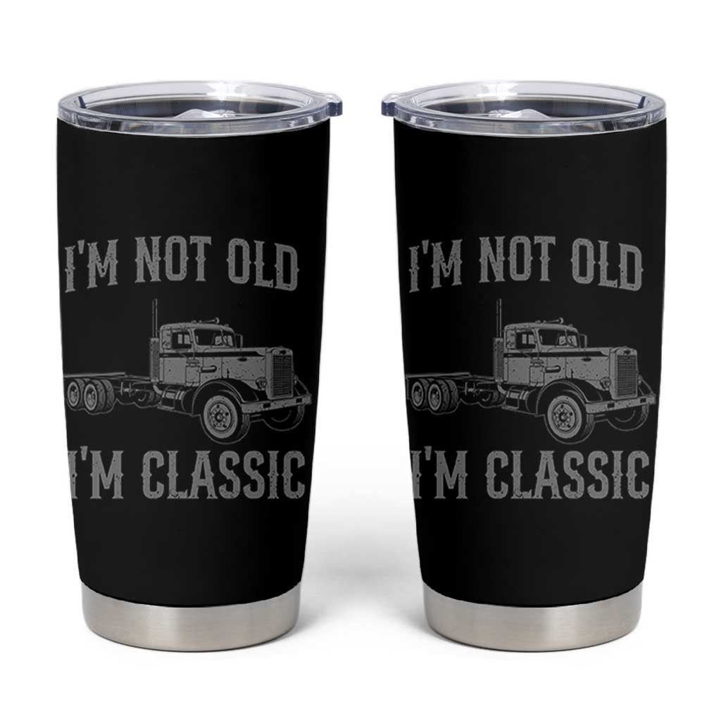 I'm Not Old I'm Classic Tumbler Cup Retro Needlenose Semi Truck Old School Distressed Big Rig 18 Wheeler