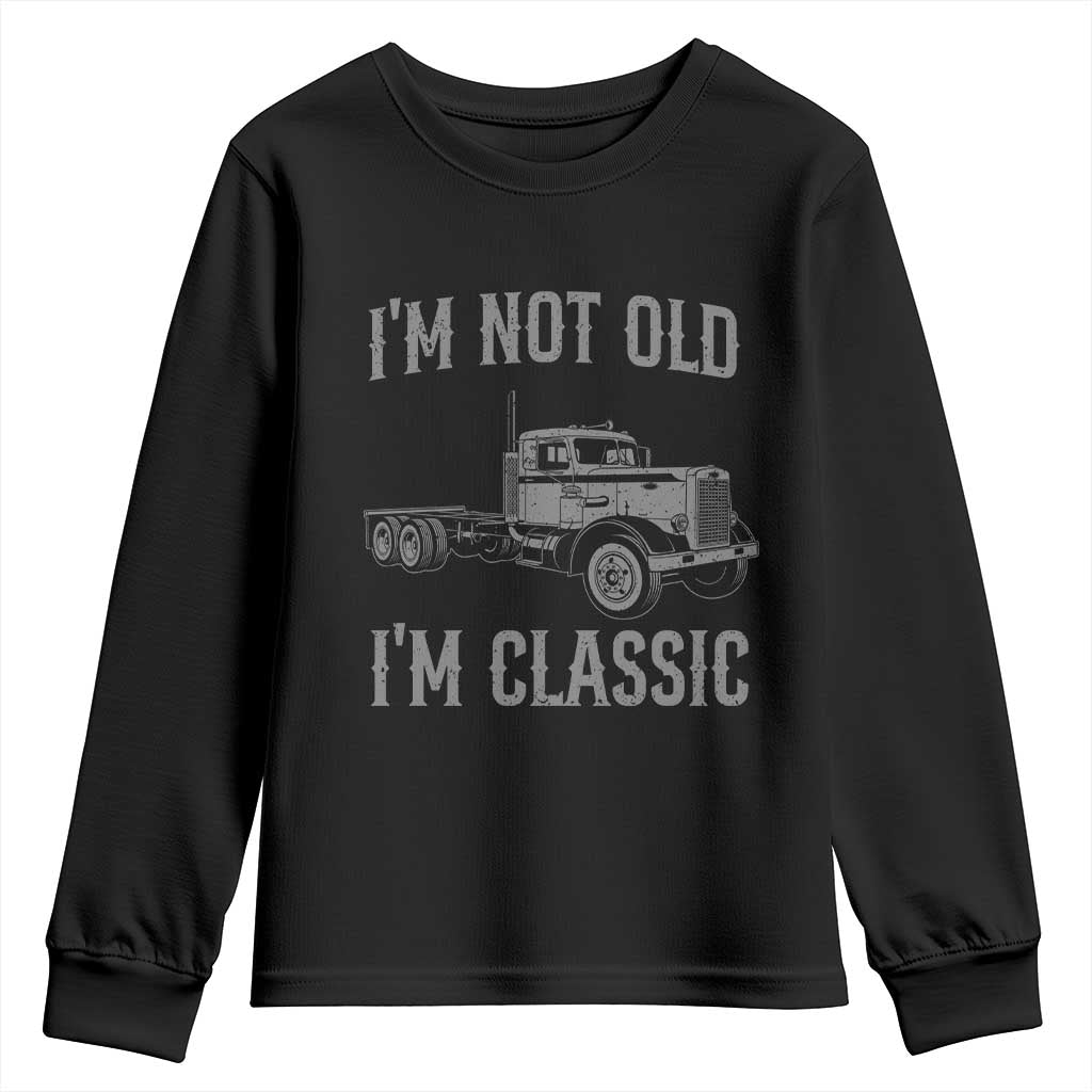 I'm Not Old I'm Classic Youth Sweatshirt Retro Needlenose Semi Truck Old School Distressed Big Rig 18 Wheeler