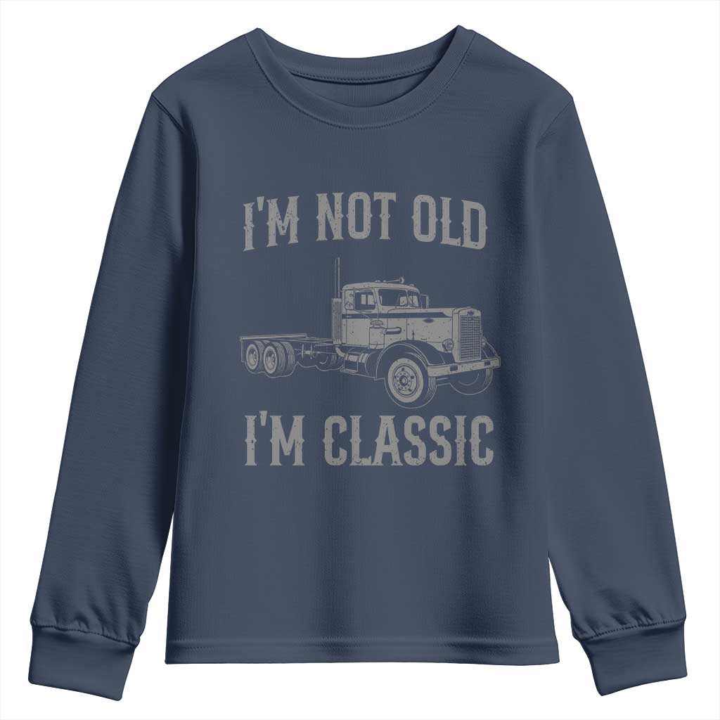 I'm Not Old I'm Classic Youth Sweatshirt Retro Needlenose Semi Truck Old School Distressed Big Rig 18 Wheeler