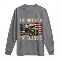 I'm Not Old I'm Classic Long Sleeve Shirt Vintage Distressed Big Rig 18 Wheeler Driver