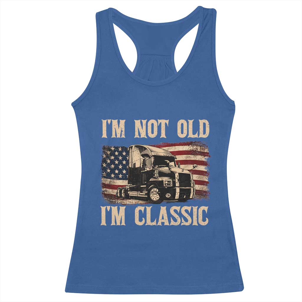 I'm Not Old I'm Classic Racerback Tank Top Vintage Distressed Big Rig 18 Wheeler Driver