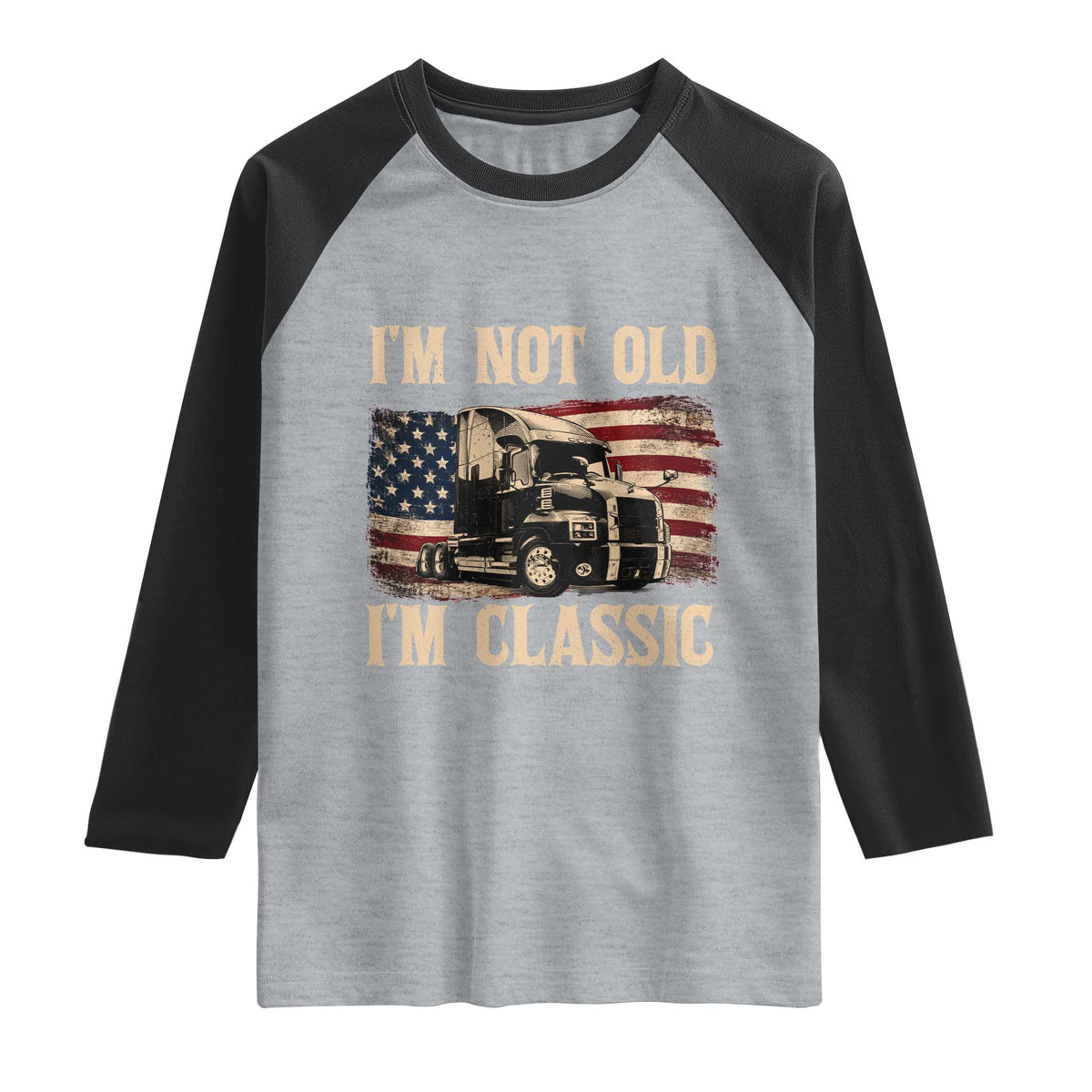 I'm Not Old I'm Classic Raglan Shirt Vintage Distressed Big Rig 18 Wheeler Driver