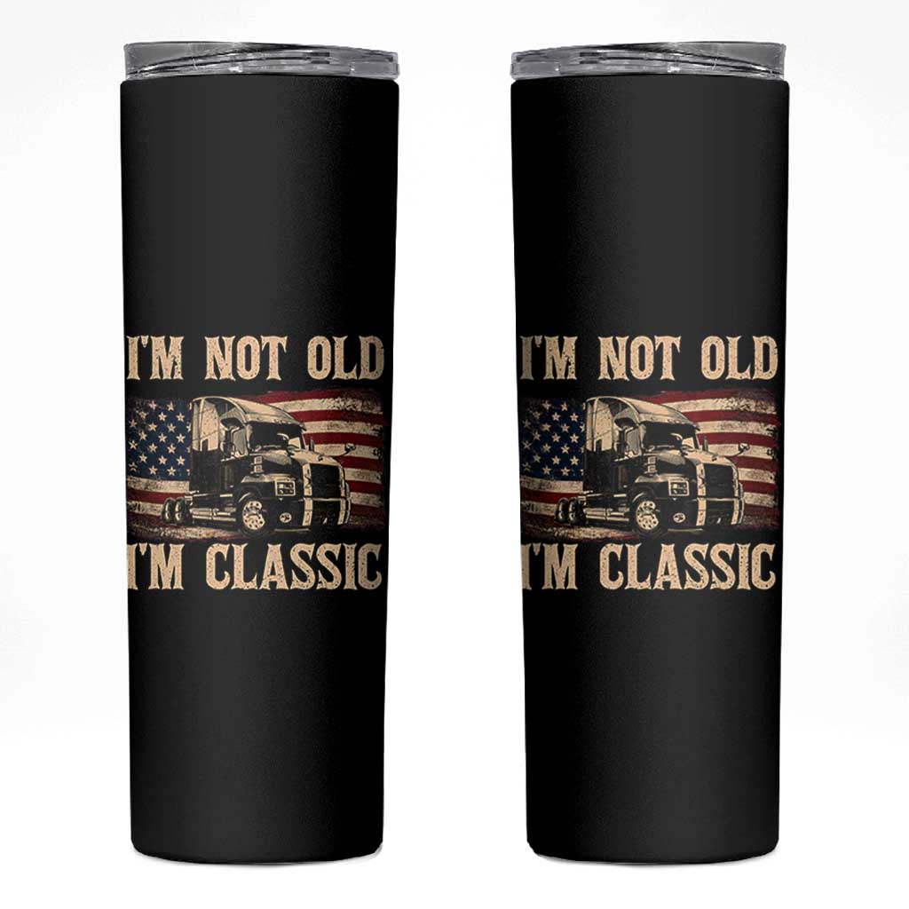 I'm Not Old I'm Classic Skinny Tumbler Vintage Distressed Big Rig 18 Wheeler Driver