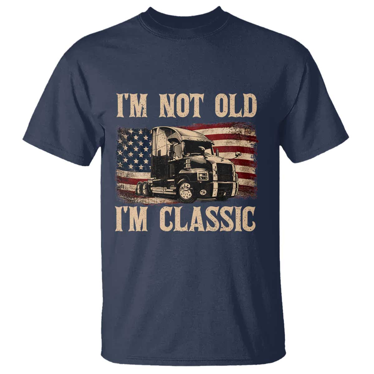 I'm Not Old I'm Classic T Shirt Vintage Distressed Big Rig 18 Wheeler Driver