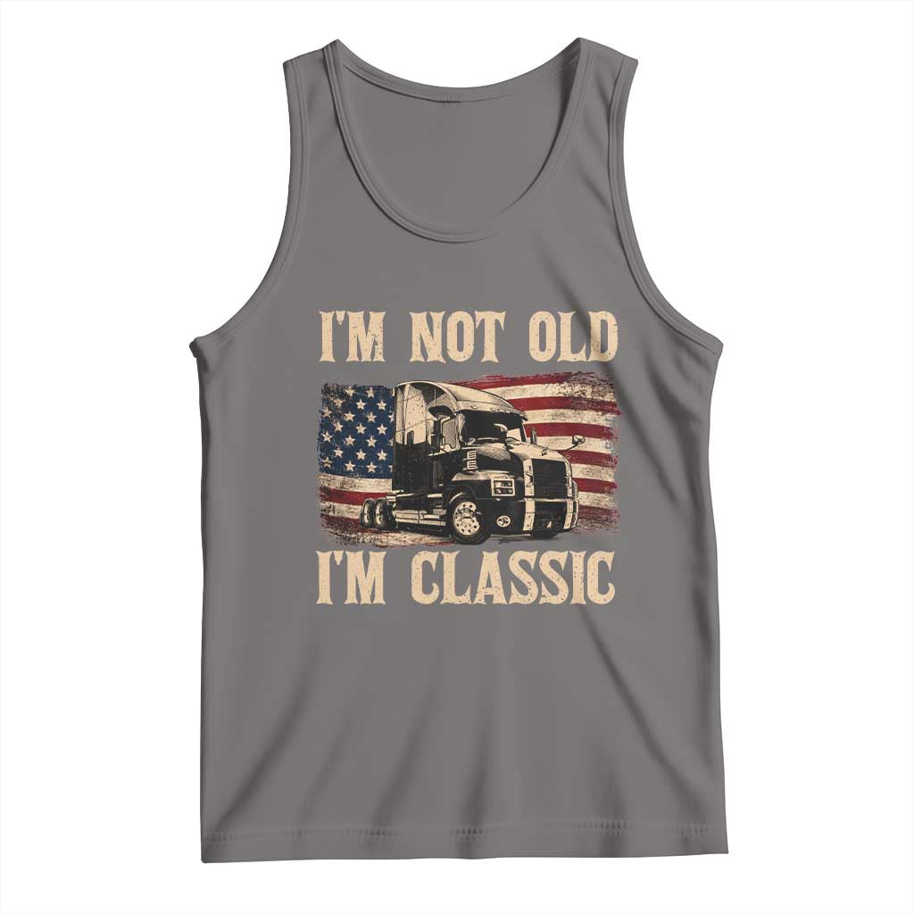 I'm Not Old I'm Classic Tank Top Vintage Distressed Big Rig 18 Wheeler Driver