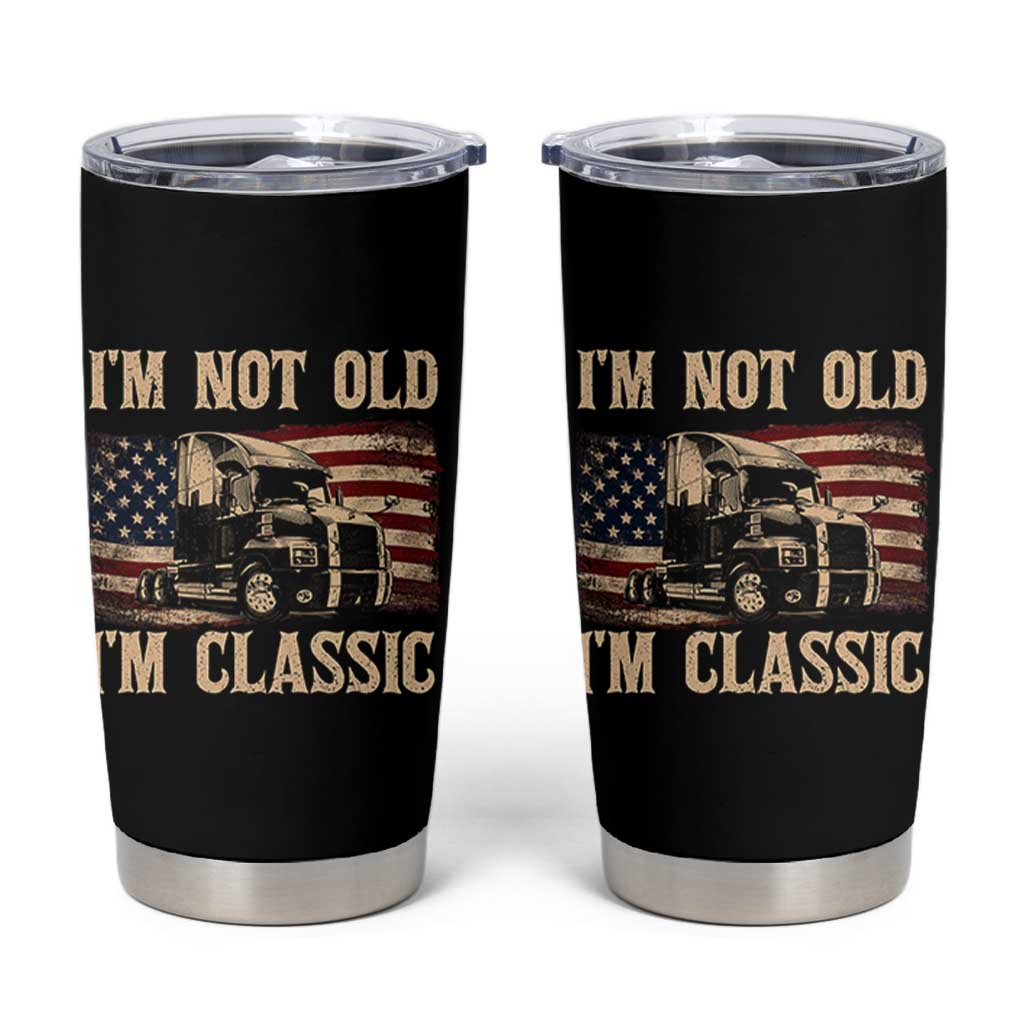 I'm Not Old I'm Classic Tumbler Cup Vintage Distressed Big Rig 18 Wheeler Driver