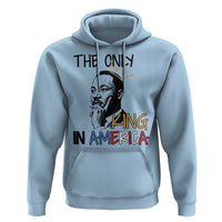 Martin Luther King Jr Hoodie The Only King An America - Wonder Print Shop