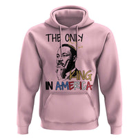 Martin Luther King Jr Hoodie The Only King An America - Wonder Print Shop