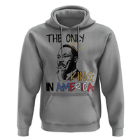 Martin Luther King Jr Hoodie The Only King An America - Wonder Print Shop