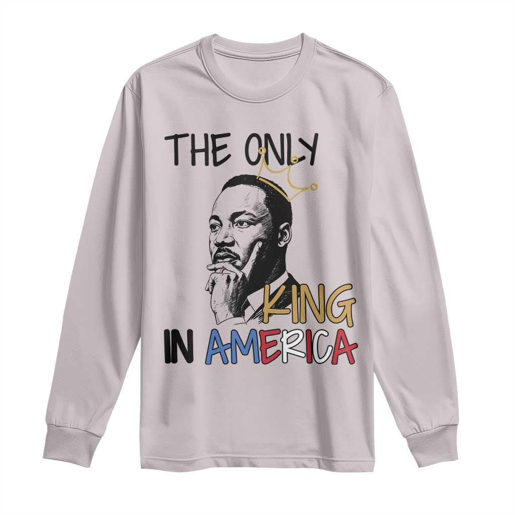 Martin Luther King Jr Long Sleeve Shirt The Only King An America - Wonder Print Shop