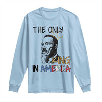 Martin Luther King Jr Long Sleeve Shirt The Only King An America - Wonder Print Shop
