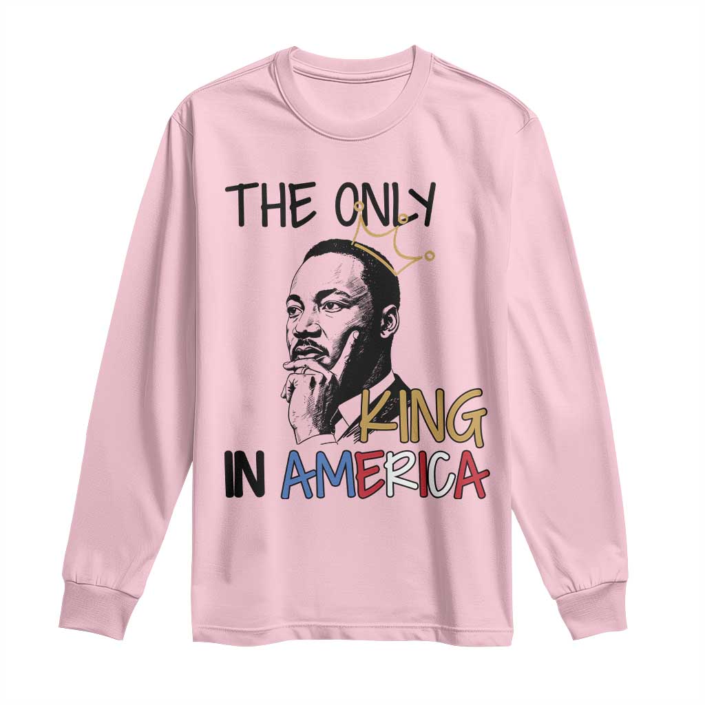 Martin Luther King Jr Long Sleeve Shirt The Only King An America - Wonder Print Shop