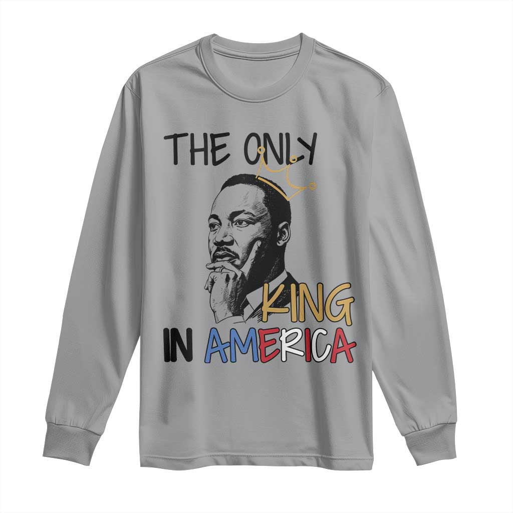Martin Luther King Jr Long Sleeve Shirt The Only King An America - Wonder Print Shop