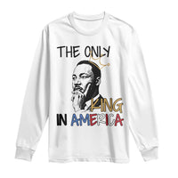 Martin Luther King Jr Long Sleeve Shirt The Only King An America - Wonder Print Shop
